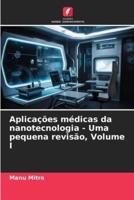 Aplicações Médicas Da Nanotecnologia - Uma Pequena Revisão, Volume I