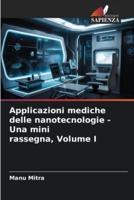 Applicazioni Mediche Delle Nanotecnologie - Una Mini Rassegna, Volume I