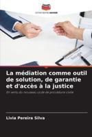 La Médiation Comme Outil De Solution, De Garantie Et D'accès À La Justice