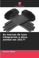 As Marcas De Luxo Integraram a Ética Animal Em 2017?