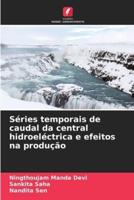Séries Temporais De Caudal Da Central Hidroeléctrica E Efeitos Na Produção