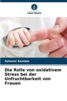 Die Rolle Von Oxidativem Stress Bei Der Unfruchtbarkeit Von Frauen