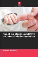 Papel Do Stress Oxidativo Na Infertilidade Feminina