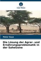 Die Lösung Der Agrar- Und Ernährungsproblematik in Der Sahelzone