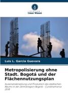 Metropolisierung Ohne Stadt. Bogotá Und Der Flächennutzungsplan