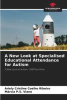 A New Look at Specialised Educational Attendance for Autism