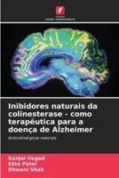 Inibidores Naturais Da Colinesterase - Como Terapêutica Para a Doença De Alzheimer