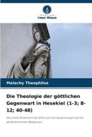 Die Theologie Der Göttlichen Gegenwart in Hesekiel (1-3; 8-12; 40-48)