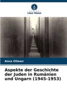 Aspekte Der Geschichte Der Juden in Rumänien Und Ungarn (1945-1953)