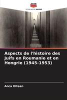 Aspects De L'histoire Des Juifs En Roumanie Et En Hongrie (1945-1953)