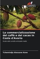 La Commercializzazione Del Caffè E Del Cacao in Costa d'Avorio