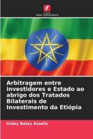 Arbitragem Entre Investidores E Estado Ao Abrigo Dos Tratados Bilaterais De Investimento Da Etiópia