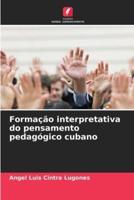 Formação Interpretativa Do Pensamento Pedagógico Cubano