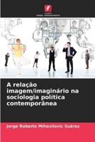 A Relação Imagem/imaginário Na Sociologia Política Contemporânea