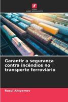 Garantir a Segurança Contra Incêndios No Transporte Ferroviário