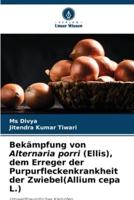 Bekämpfung Von Alternaria Porri (Ellis), Dem Erreger Der Purpurfleckenkrankheit Der Zwiebel(Allium Cepa L.)