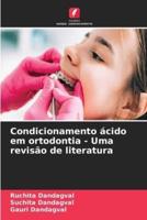 Condicionamento Ácido Em Ortodontia - Uma Revisão De Literatura