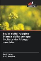 Studi Sulla Ruggine Bianca Della Senape Incitata Da Albugo Candida