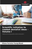 Scientific Initiation to Combat Denialist Ideas - Volume I