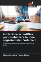Iniziazione Scientifica Per Combattere Le Idee Negazioniste - Volume I