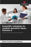 Scientific Initiation to Combat Denialist Ideas - Volume II