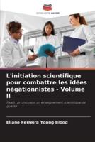 L'initiation Scientifique Pour Combattre Les Idées Négationnistes - Volume II