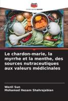 Le Chardon-Marie, La Myrrhe Et La Menthe, Des Sources Nutraceutiques Aux Valeurs Médicinales