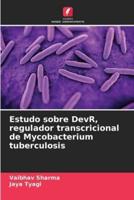 Estudo Sobre DevR, Regulador Transcricional De Mycobacterium Tuberculosis