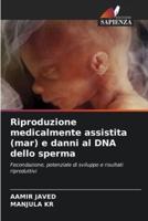 Riproduzione Medicalmente Assistita (Mar) E Danni Al DNA Dello Sperma
