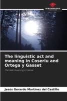 The Linguistic Act and Meaning in Coseriu and Ortega Y Gasset