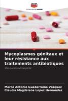 Mycoplasmes Génitaux Et Leur Résistance Aux Traitements Antibiotiques