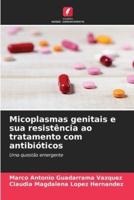 Micoplasmas Genitais E Sua Resistência Ao Tratamento Com Antibióticos