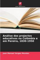 Análise Dos Projectos Educativos Na Colômbia E Em Pereira, 1830-1950