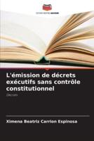 L'émission De Décrets Exécutifs Sans Contrôle Constitutionnel