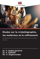 Études Sur La Cristallographie, Les Matériaux Et Le Raffinement