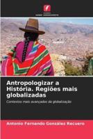 Antropologizar a História. Regiões Mais Globalizadas