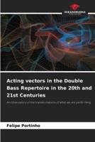 Acting Vectors in the Double Bass Repertoire in the 20th and 21st Centuries
