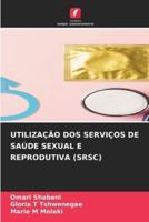 Utilização DOS Serviços De Saúde Sexual E Reprodutiva (Srsc)