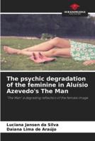 The Psychic Degradation of the Feminine in Aluísio Azevedo's The Man