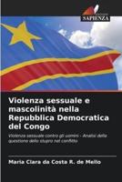 Violenza Sessuale E Mascolinità Nella Repubblica Democratica Del Congo