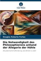 Die Notwendigkeit Des Philosophierens Anhand Der Allegorie Der Höhle