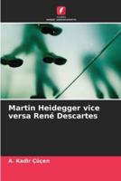 Martin Heidegger Vice Versa René Descartes