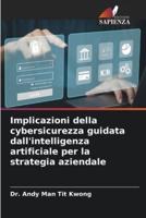 Implicazioni Della Cybersicurezza Guidata Dall'intelligenza Artificiale Per La Strategia Aziendale