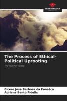 The Process of Ethical-Political Uprooting