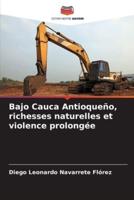 Bajo Cauca Antioqueño, Richesses Naturelles Et Violence Prolongée