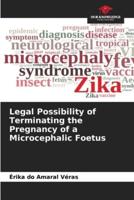 Legal Possibility of Terminating the Pregnancy of a Microcephalic Foetus