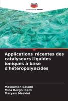 Applications Récentes Des Catalyseurs Liquides Ioniques À Base D'hétéropolyacides