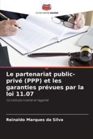 Le Partenariat Public-Privé (PPP) Et Les Garanties Prévues Par La Loi 11.07