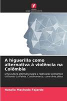 A Higuerilla Como Alternativa À Violência Na Colômbia