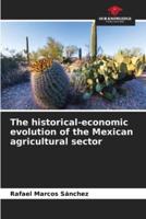 The Historical-Economic Evolution of the Mexican Agricultural Sector